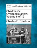 Chadman's Cyclopedia of law. Volume 8 of 12 1240131860 Book Cover