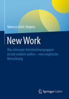 New Work: Was Relevante Arbeitnehmergruppen Im Job Wirklich Wollen - Eine Empirische Betrachtung 3658311312 Book Cover