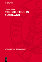 Symbolismus in Rußland: Zur Romanprosa Sologubs, Remisows, Belys 3112743024 Book Cover
