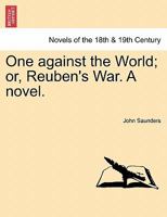 One Against the World; Or, Reuben's War. a Novel 1241380384 Book Cover