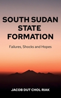 South Sudan State Formation: Failures, Shocks and Hopes 0645210552 Book Cover