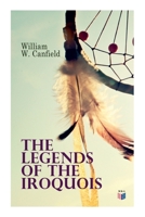 The Legends Of The Iroquois: Told By The Cornplanter 8027334411 Book Cover