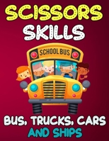 Scissors Skills Bus, Trucks, Cars and Ships: Cut and Paste Activity Book for Kids, Toddlers and Preschoolers B08WJY6C71 Book Cover