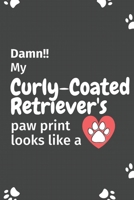 Damn!! my Curly-Coated Retriever's paw print looks like a: For Curly-Coated Retriever Dog fans 1651217521 Book Cover