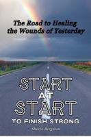 Start at Start to Finish Strong: The Road to Healing the Wounds of Yesterday B0FNLVWCBQ Book Cover