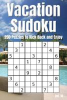 Vacation Sudoku - 200 Puzzles to Kick Back and Enjoy Vol. 10: Brain teaser number logic games 1797721410 Book Cover