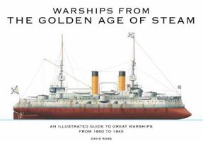 Warships from the Golden Age of Steam: An Illustrated Guide to Great Warships from 1860 to 1945 1782741534 Book Cover