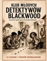 Klub mlodych detektywów Blackwood: Ilustrowane zagadki logiczne dla mlodych detektywów. 33 zagadki z pelnymi rozwiazaniami. Wydanie mono. (Polish Edition) B0HDNZ5JHS Book Cover