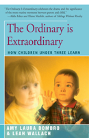 The Ordinary Is Extraordinary: How Children Under Three Learn 0671683217 Book Cover