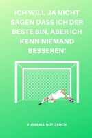 Ich Will Ja Nicht Sagen Dass Ich Der Beste Bin, Aber Ich Kenn Niemand Besseren!: A5 Notizbuch PUNKTIERT Sport Motivation Buch Laufen Mentaltraining Gl�cklich Geschenkidee Leistungssport Disziplin Medi 167666677X Book Cover