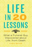 Life In 20 Lessons: What A Funeral Guy Discovered About Life, From Death 1733344314 Book Cover