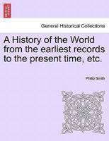 A History of the World from the earliest records to the present time, etc. 1241349754 Book Cover