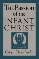 The Passion of the Infant Christ 1684225825 Book Cover