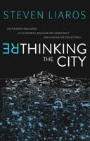 Rethinking the City: On the Birth and Death of Economics, Religion and Democracy and how we are collectively... 0992517109 Book Cover