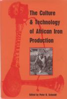 The Culture and Technology of African Iron Production 0813013844 Book Cover