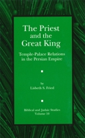 The Priest And The Great King: Temple-palace Relations In The Persian Empire (Biblical and Judaic Studies, V. 10.) 1575060906 Book Cover