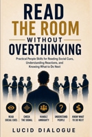 Read the Room Without Overthinking: Practical People Skills for Reading Social Cues, Understanding Reactions, and Knowing What to Do Next B0HHBR1FY7 Book Cover