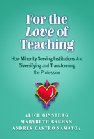 For the Love of Teaching: How Minority Serving Institutions Are Diversifying and Transforming the Profession 080776793X Book Cover