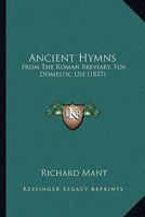 Ancient Hymns: From The Roman Breviary, For Domestic Use 1104614391 Book Cover