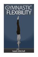 Gymnastic Flexibility 1489587322 Book Cover