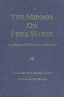 The Mirror on Still Water: A Journey to the Heart of Love 0874183251 Book Cover