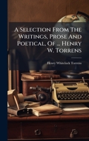 A Selection From The Writings, Prose And Poetical, Of ... Henry W. Torrens B0FKFDPSK4 Book Cover