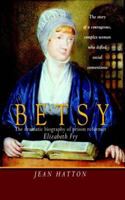 Betsy: The Dramatic Biography of Prison Reformer Elizabeth Fry 0825460921 Book Cover