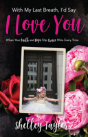 With My Last Breath, I'd Say I Love You 1946889199 Book Cover