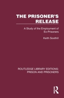 The Prisoner's Release: A Study of the Employment of Ex-Prisoners (Routledge Library Editions: Prison and Prisoners) 1032572620 Book Cover