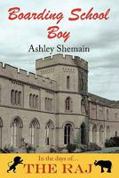 Boarding School Boy: In the Days of the Raj 1450284027 Book Cover