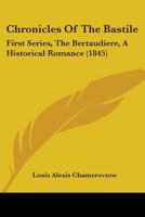 Chronicles Of The Bastile: First Series, The Bertaudiere, A Historical Romance 1164605550 Book Cover