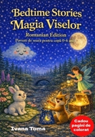 Bedtime Stories – Magia Viselor (Romanian Edition): Povesti de seara pentru copii 0–6 ani B0GH74CNJ5 Book Cover