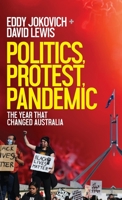 Politics, Protest, Pandemic: The year that changed Australia 0648164489 Book Cover