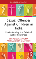 Sexual Offences Against Children in India: Understanding the Criminal Justice Responses (Routledge Frontiers of Criminal Justice) 1032384735 Book Cover