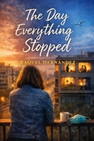 The Day Everything Stopped B0GTLXW3P6 Book Cover