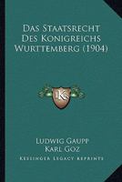 Das Staatsrecht Des Konigreichs Wurttemberg (1904) 1160376212 Book Cover