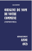 Origine du nom de votre commune: Aisne (French Edition) 2322843164 Book Cover