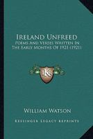 Ireland Unfreed: Poems and Verses Written in the Early Months of 1921 1163957518 Book Cover