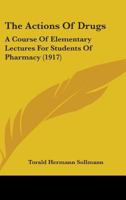 The Actions of Drugs: A Course of Elementary Lectures for Students of Pharmacy 1437082718 Book Cover