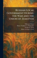 Russian Local Government During the War and the Union of Zemstvos 1025502825 Book Cover