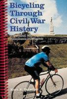 Bicycling Through Civil War History: In Maryland, West Virginia, Pennsylvania and Virginia 093900982X Book Cover