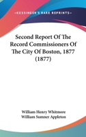 Second Report Of The Record Commissioners Of The City Of Boston, 1877 1168083877 Book Cover