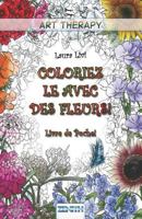 Coloriez le avec des Fleurs! - Livre de Poche! (Art Therapy) 1795317507 Book Cover