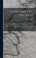 La Guerra Del Pacífico: Apuntes Para La Historia De Las Armas Nacionales. Batalla De San Pablo. Relación Histórica De La Campaña Emprendida Por El ... Y Órdenes Del Je... 1017156417 Book Cover