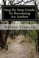 Step By Step Guide To Becoming An Author: It's Time To Write That Book 1985772450 Book Cover