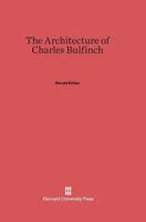 The Architecture of Charles Bulfinch 0674043901 Book Cover