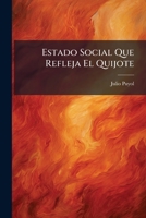 Estado Social Que Refleja El Quijote: Discurso... Escrito Por D. Julio Puyol Y Alonso... 1246340526 Book Cover