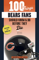 100 Things Bears Fans Should Know  Do Before They Die 1600784127 Book Cover