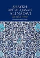 Shaykh Abu Al-Hasan Ali Nadwi: His Life & Works 0957402902 Book Cover