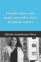 Cuando amé a una mujer aprendí a amar al mundo entero B0BPQ7Z14L Book Cover